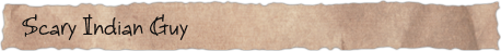 Scary Indian Guy