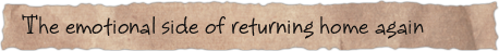 The emotional side of returning home again
