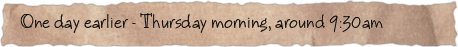 One day earlier &ndash; Thursday morning, around 9:30am