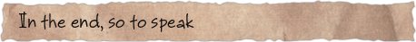 In the end, so to speak