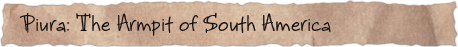 Piura: The Armpit of South America