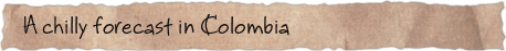 A chilly forecast in Colombia