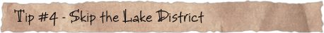Tip #4 &ndash; Skip the Lake District