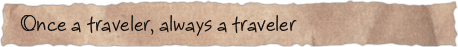 Once a traveler, always a traveler