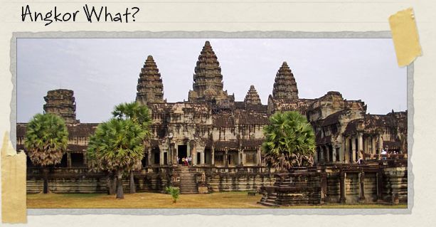 Angkor What? Angkor What?
