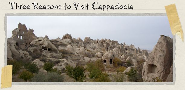 Three Reasons to Visit Cappadocia Three Reasons to Visit Cappadocia
