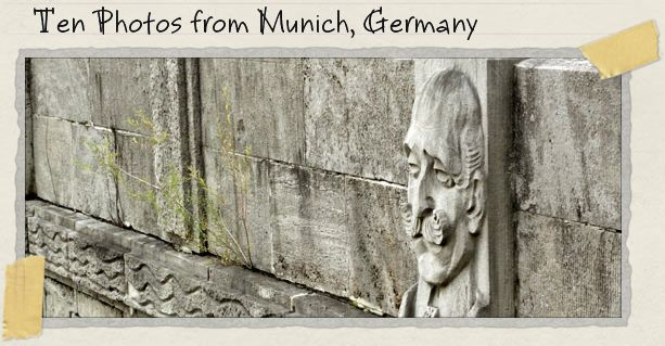 Ten Photos from Munich, Germany Ten Photos from Munich, Germany