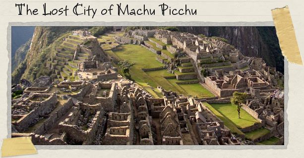 The Lost City of Machu Picchu The Lost City of Machu Picchu