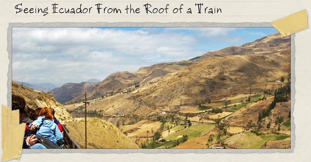 Seeing Ecuador From the Roof of a Train Seeing Ecuador From the Roof of a Train