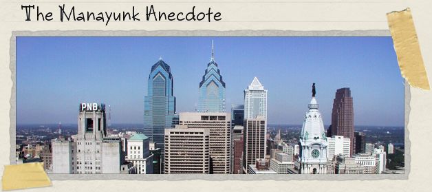 The Manayunk Anecdote The Manayunk Anecdote