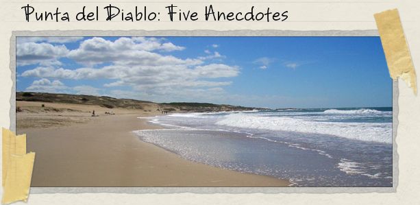 Punta del Diablo: Five Anecdotes Punta del Diablo: Five Anecdotes