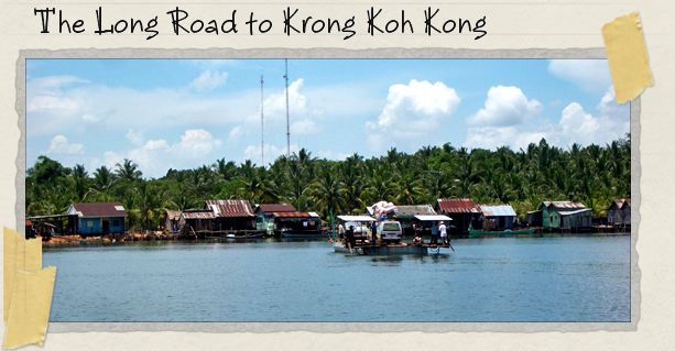 The Long Road to Krong Koh Kong
