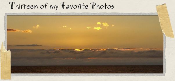 Thirteen of my Favorite Photos